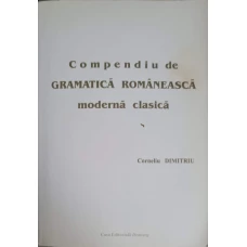 COMPENDIU DE GRAMATICA ROMANEASCA MODERNA CLASICA