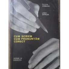 CUM SCRIEM, CUM PRONUNTAM CORECT. NORME SI EXERCITII