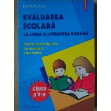 EVALUAREA SCOLARA LA LIMBA SI LITERATURA ROMANA. CLASA A V-A