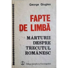 FAPTE DE LIMBA: MARTURII DESPRE TRECUTUL ROMANESC