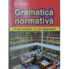GRAMATICA NORMATIVA. 77 DE INTREBARI - 77 DE RASPUNSURI