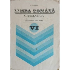 LIMBA ROMANA. GRAMATICA MANUAL PENTRU CLASA A VI-A