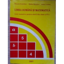 LIMBA ROMANA SI MATEMATICA. TESTE SUMATIVE PENTRU ELEVII DIN CLASA A IV-A