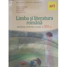 LIMBA SI LITERATURA ROMANA. MANUAL PENTRU CLASA A XII-A