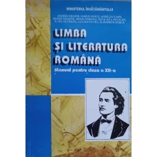 LIMBA SI LITERATURA ROMANA, MANUAL PENTRU CLASA A XII-A