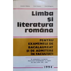 LIMBA SI LITERATURA ROMANA PENTRU EXAMENELE DE BACALAUREAT SI DE ADMITERE IN FACULTATI 1994