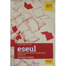 LITERATURA ROMANA. ESEUL. PREGATIRE MINDIVIDUALA PENTRU PROBA SCRISA. BACALAUREAT