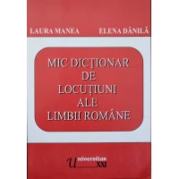 MIC DICTIONAR DE LOCUTIUNI ALE LIMBII ROMANE MIC DICTIONAR DE LOCUTIUNI ALE LIMBII ROMANE