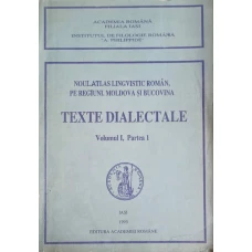 NOUL ATLAS LINGVISTIC ROMAN, PE REGIUNI. MOLDOVA SI BUCOVINA. TEXTE DIALECTALE VOL.1, PARTEA 1