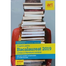 PREGATIRE PENTRU BACALAUREAT 2019. LIMBA SI LITERATURA ROMANA