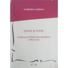 TEXTE SI TESTE. LIMBA SI LITERATURA ROMANA. APLICATII