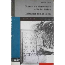 GRAMATICA ELEMENTARA A LIMBII LATINE. DICTIONAR ROMAN-LATIN