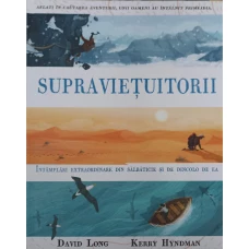 SUPRAVIETUITORII. INTAMPLARI EXTRAORDINARE DIN SALBATICIE SI DE DINCOLO DE EA