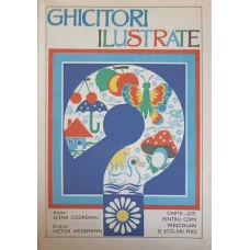 GHICITORI ILUSTRATE. CARTE-JOC PENTRU COPII PRESCOLARI SI SCOLARI MICI