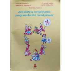 ACTIVITATI IN COMPLETAREA PROGRAMULUI DIN CICLUL PRIMAR