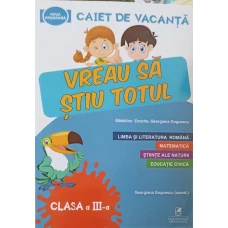 VREAU SA STIU TOTUL, CAIET DE VACANTA. CLASA A III-A