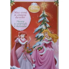 COLECTIA DISNEY PRINTESE. MICA SIRENA IN CAUTAREA DARURILOR. AURORA SI SURPRIZELE CRACIUNULUI