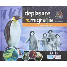 DEPLASARE SI MIGRATIE, PE USCAT, IN APA, IN AER VOL.4. ATLAS 3D (FARA OCHELARI)