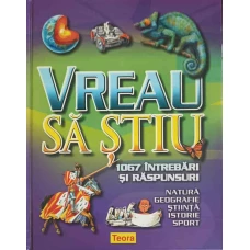 VREAU SA STIU. 1067 INTREBARI SI RASPUNSURI