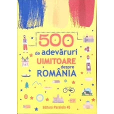 500 DE ADEVARURI UIMITOARE DESPRE ROMANIA 500 DE ADEVARURI UIMITOARE DESPRE ROMANIA