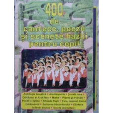 400 DE CANTECE, POEZII SI SCENETE HAZLII PENTRU COPII