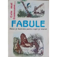 CELE MAI FRUMOASE... FABULE ALESE SI ILUSTRATE PENTRU COPII SI TINERET