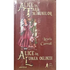 ALICE IN TARA MINUNILOR. ALICE IN LUMEA OGLINZII