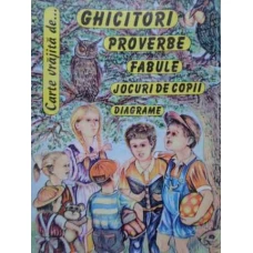 CARTE VRAJITA DE... GHICITORI, PROVERBE, FABULE, JOCURI DE COPII, DIAGRAME