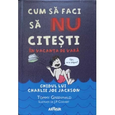 CUM SA FACI SA NU CITESTI IN VACANTA DE VARA. GHIDUL LUI CHARLIE JOE JACKSON
