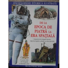 DE LA EPOCA DE PIATRA LA ERA SPATIALA. ENCICLOPEDIE ISTORICA ILUSTRATA