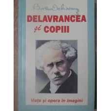 DELAVRANCEA SI COPIII. VIATA SI OPERA IN IMAGINI
