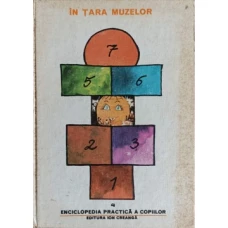 ENCICLOPEDIA PRACTICA A COPIILOR 4. IN TARA MUZELOR