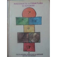 ENCICLOPEDIA PRACTICA A COPIILOR 3. PASIONATII LITERATURII SI ISTORIEI