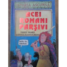 ISTORIA ASCUNSA. ACEI ROMANI PARSIVI