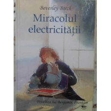MIRACOLUL ELECTRICITATII. POVESTEA LUI BENJAMIN FRANKLIN