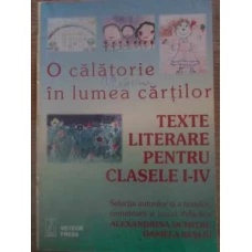 O CALATORIE IN LUMEA CARTILOR. TEXTE LITERARE PENTRU CLASELE I-IV