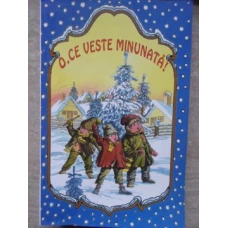 O, CE VESTE MINUNATA! COLINDE DE CRACIUN, DE ANUL NOU, POEZII DE IARNA