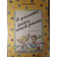 O GRAMATICA PENTRU CURSUL PRIMAR. CLASELE A II-A SI A III-A