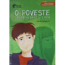 O POVESTE DESPRE UN BAIAT SI O FATA. EDITIE BILINGVA FRANCEZA-ROMANA