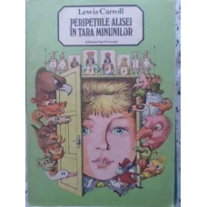 PERIPETIILE ALISEI IN TARA MINUNILOR. ILUSTRATII VASILE OLAC