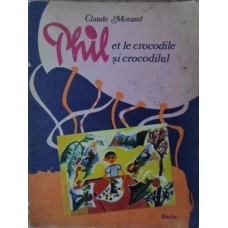 PHIL ET LE CROCODILE. PHIL SI CROCODILUL. EDITIE BILINGVA FRANCEZA-ROMANA