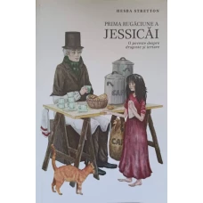 PRIMA RUGACIUNE A JESSICAI. O POVESTE DESPRE DRAGOSTE SI IERTARE
