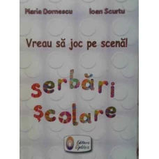 VREAU SA JOC PE SCENA! SERBARI SCOLARE