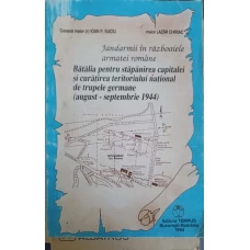 JANDARMII IN RAZBOAIELE ARMATEI ROMANE. BATALIA PENTRU STAPANIREA CAPITALEI SI CURATIREA TERITORIULUI NATIONAL DE TRUPELE GERMANE (AUGUST - SEPTEMBRIE 1944)