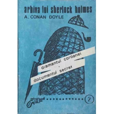 ARHIVA LUI SHERLOCK HOLMES. DIAMANTUL COROANEI. DOCUMENTUL SECRET