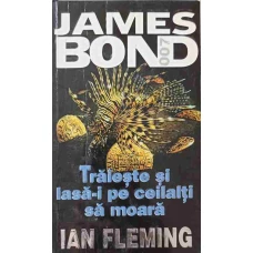 JAMES BOND: TRAIESTE SI LASA-I PE CEILALTI SA MOARA