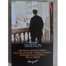 ADMIRATORUL DOAMNEI MAIGRET. OMUL DE PE STRADA. VANZARE LA LICITATIE. SCRISOAREA DE AMENINTARE. PIPA LUI MAIGRET