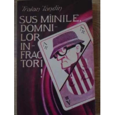 SUS MAINILE, DOMNILOR INFRACTORI!