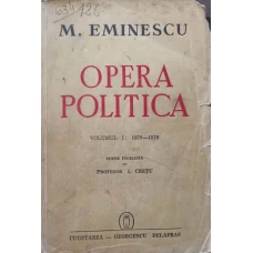 OPERA POLITICA VOL.1 1870-1879. EDITIE INGRIJITA DE PROFESOR I. CRETU