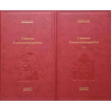 CADEREA CONSTANTINOPOLELUI VOL.1-2 EDITIE COMPLETA, DUPA MANUSCRISUL ORIGINAL